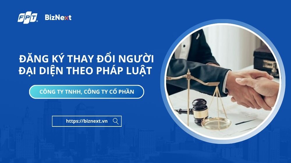 Đăng ký thay đổi người đại diện theo pháp luật của công ty TNHH, công ty cổ phần