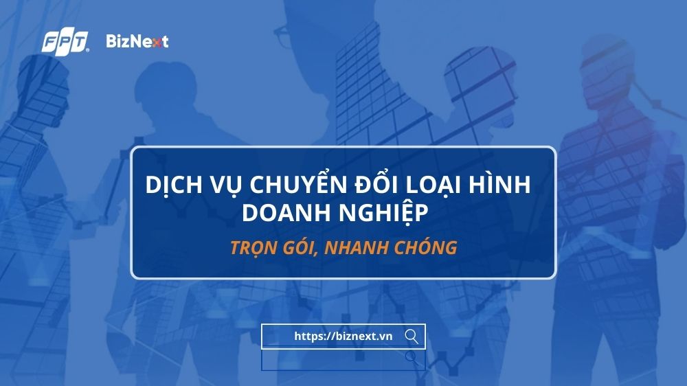 Dịch vụ chuyển đổi loại hình doanh nghiệp TRỌN GÓI, NHANH CHÓNG