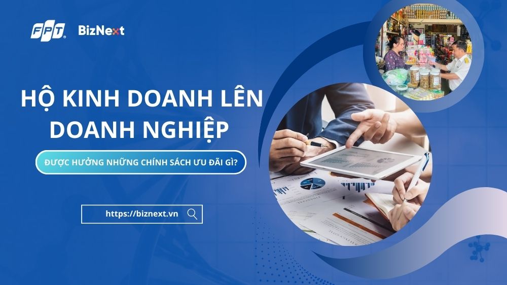 Hộ kinh doanh lên doanh nghiệp được hưởng những chính sách ưu đãi gì?