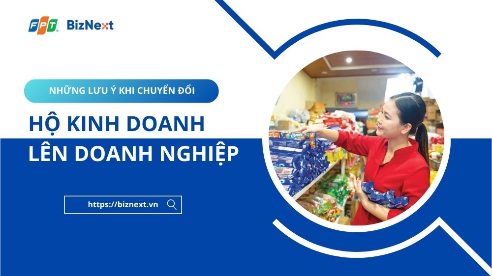 Những lưu ý khi chuyển đổi HỘ KINH DOANH lên DOANH NGHIỆP