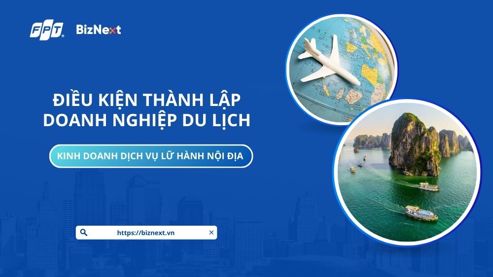 Điều kiện thành lập công ty du lịch kinh doanh lữ hành nội địa