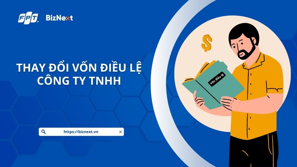 Thay đổi vốn điều lệ công ty TNHH trong những trường hợp nào?