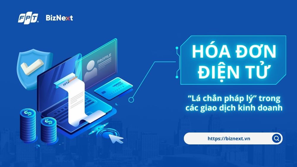 Vì sao hóa đơn điện tử là “lá chắn” trong các giao dịch kinh doanh?