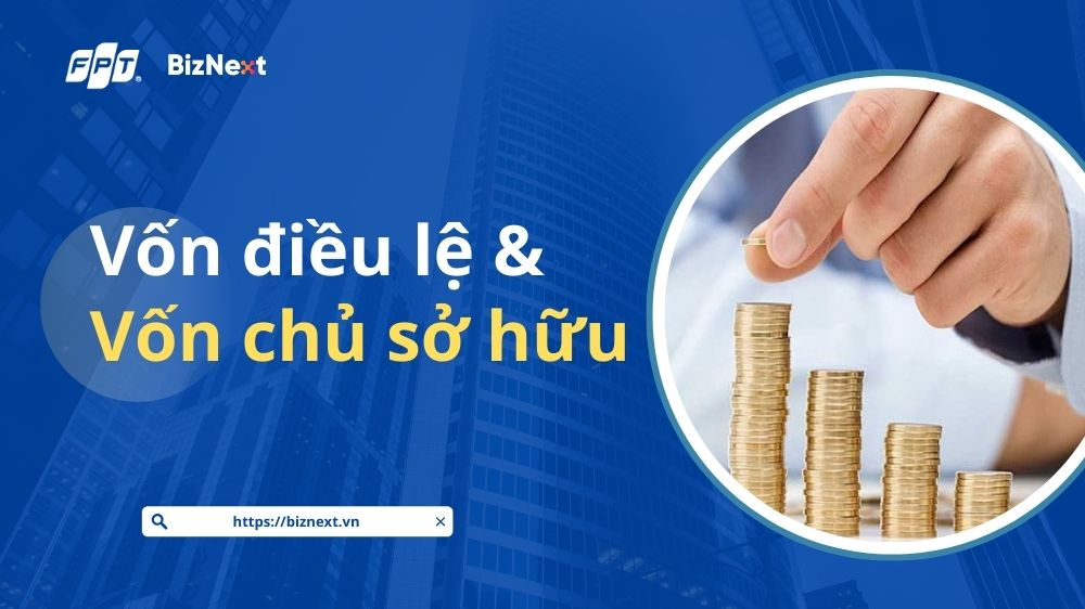 Vốn điều lệ và vốn chủ sở hữu: Hiểu rõ để khởi nghiệp vững chắc