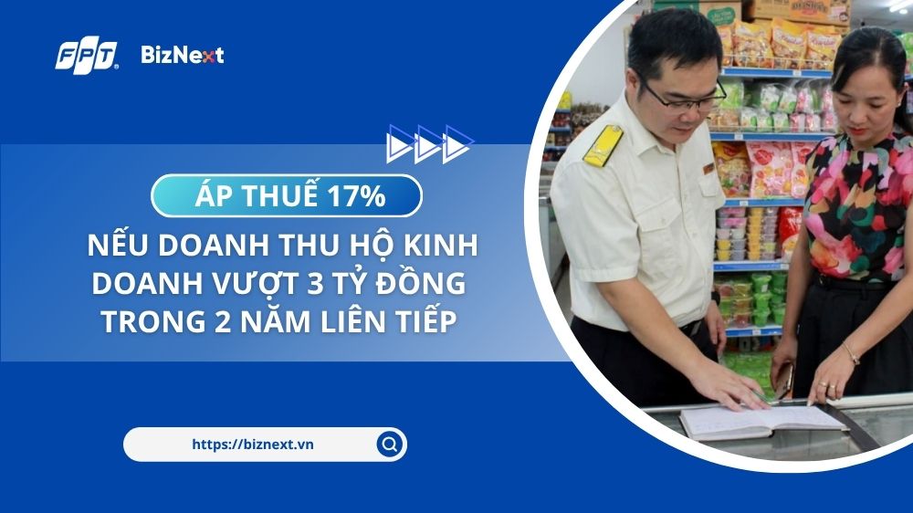 Áp thuế 17% nếu doanh thu hộ kinh doanh vượt 3 tỷ đồng trong 2 năm liên tiếp