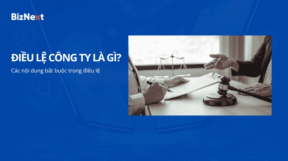 Điều lệ công ty là gì? Các nội dung bắt buộc trong điều lệ