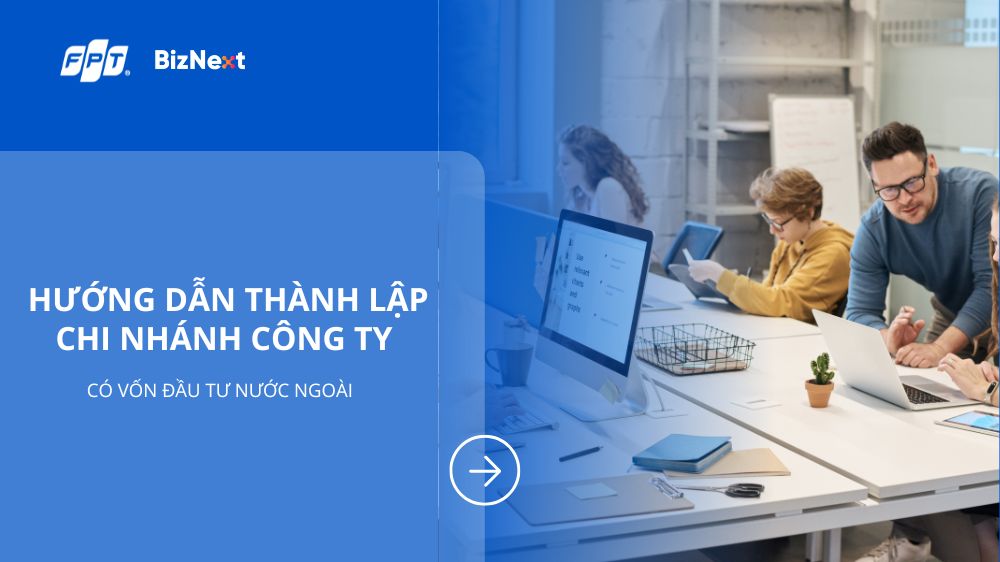 Hướng dẫn thành lập chi nhánh công ty có vốn đầu tư nước ngoài