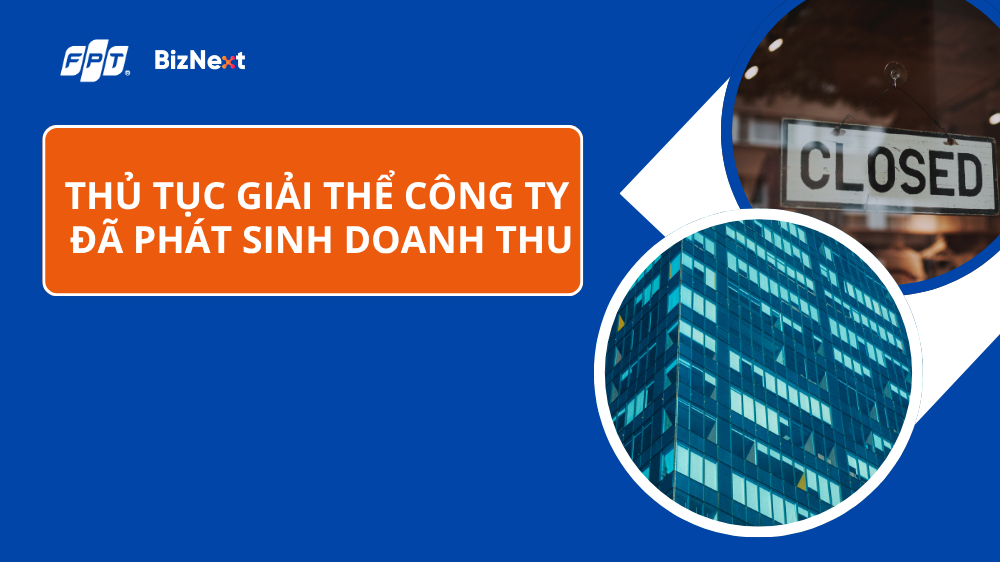 Thủ tục giải thể công ty đã phát sinh doanh thu từ A-Z