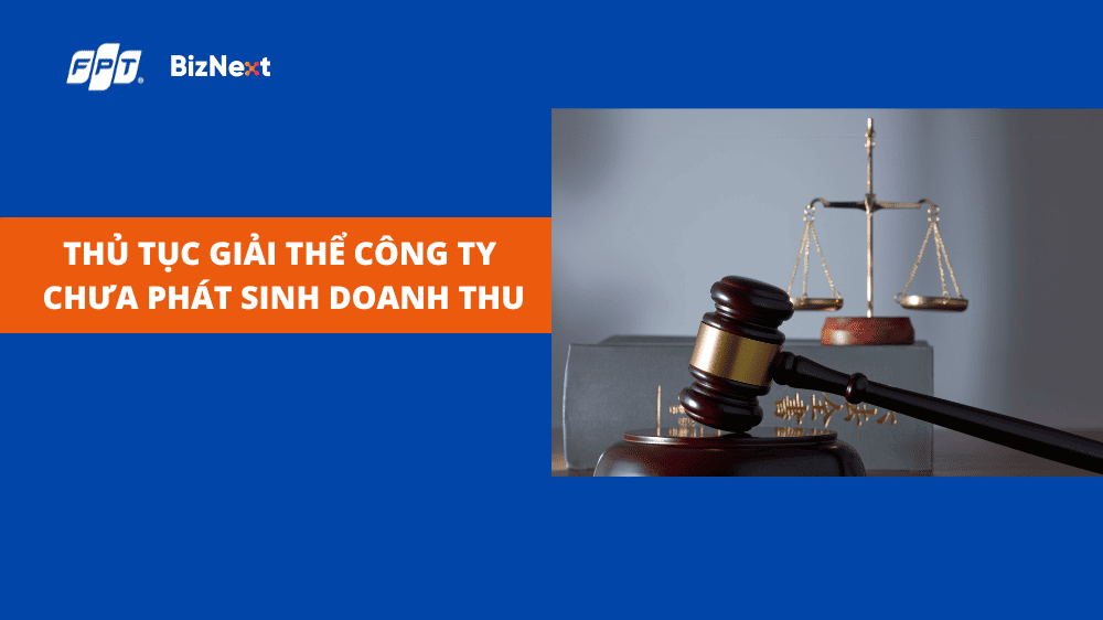 Thủ tục giải thể công ty chưa phát sinh doanh thu từ A-Z