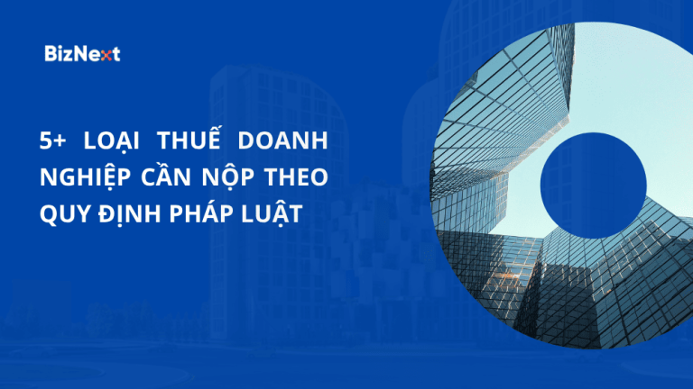 Các loại thuế doanh nghiệp cần nộp theo quy định pháp luật