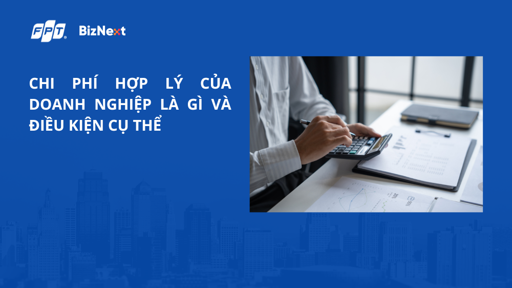 Chi phí hợp lý của doanh nghiệp là gì?