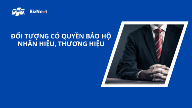 Đối tượng có quyền bảo hộ nhãn hiệu, thương hiệu