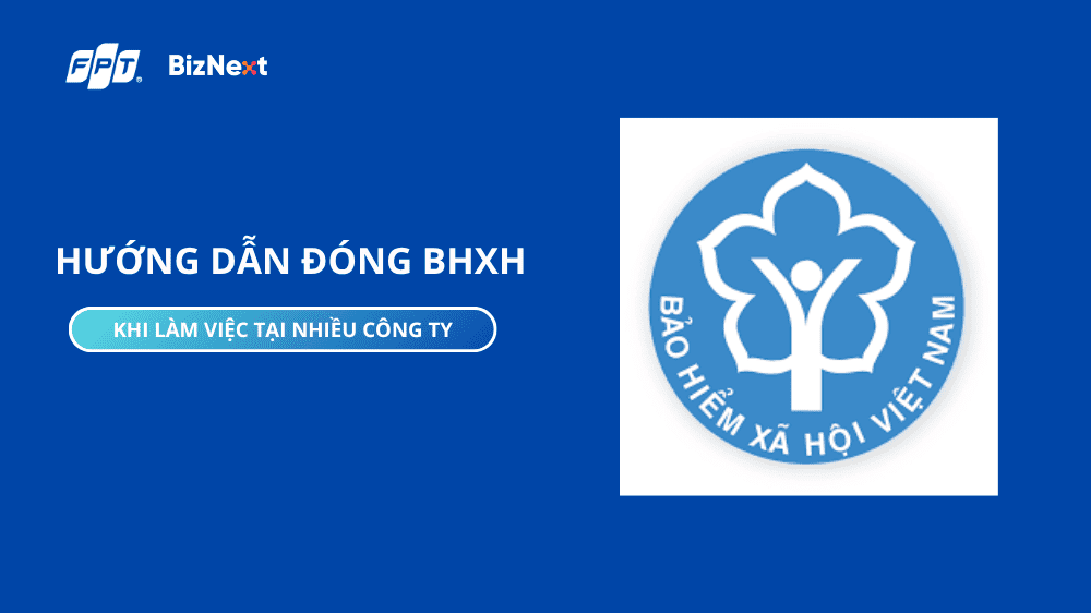 Hướng dẫn đóng BHXH khi làm cùng lúc nhiều công ty