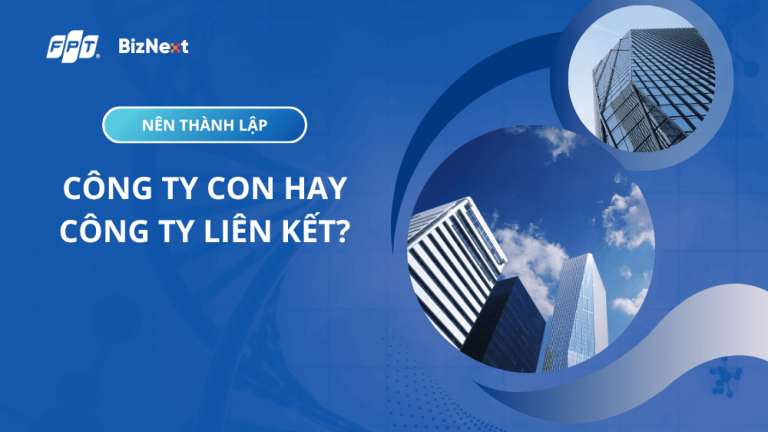 Nên thành lập công ty con hay công ty liên kết