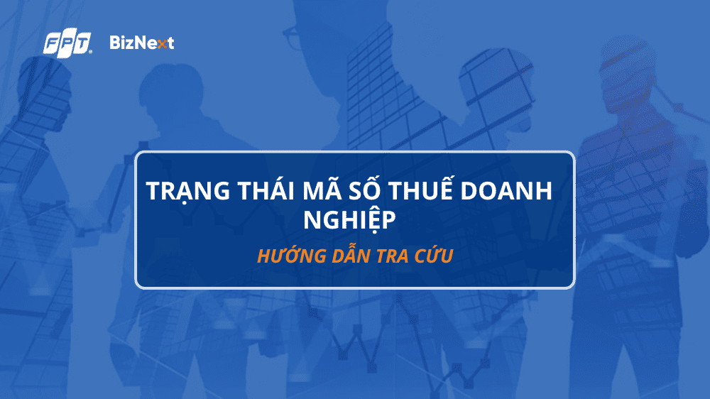 Tìm hiểu trạng thái mã số thuế doanh nghiệp & cách tra cứu