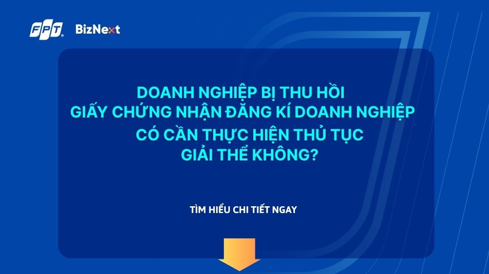 doanh-nghiep-bi-thu-hoi-giay-chung-nhan-dang-ky-doanh-nghiep-co-can-thuc-hien-thu-tuc-giai-the-khong